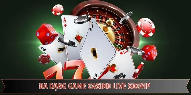 Thư viện sản phẩm đa dạng của casino Live Socvip