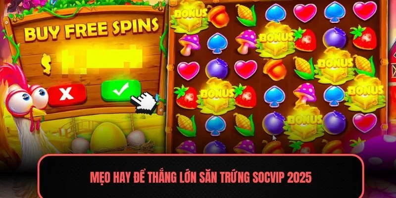 Mẹo hay để thắng lớn săn trứng Socvip 2025